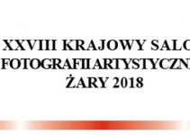 XXVIII Krajowy Salon Fotografii Artystycznej – Żary 2018 – do 31 października 2018