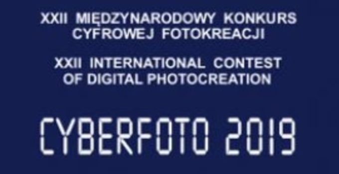 XXII Międzynarodowy Konkurs Cyfrowej Fotokreacji CYBERFOTO 2019