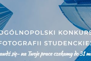 XXI Ogólnopolski Konkurs Fotografii Studenckiej – do 31 marca 2019