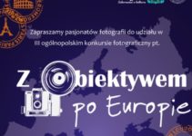 III Ogólnopolski konkurs fotograficzny Z obiektywem po Europie – do 25 kwietnia 2019