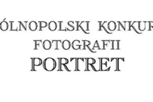24. Ogólnopolski Konkurs Fotograficzny Portret – do 20 września 2019