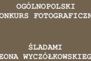 Konkurs Fotograficzny „Śladami Leona Wyczółkowskiego” – do 31 stycznia 2020