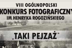 Konkurs Fotograficzny im. Henryka Rogozińskiego Taki Pejzaż do 31 stycznia 2020