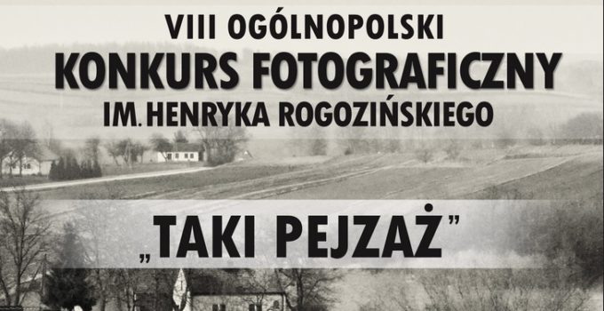 Konkurs Fotograficzny im. Henryka Rogozińskiego Taki Pejzaż