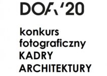 Konkurs fotograficzny „KADRY architektury” w ramach DoFA`20 do 10 lutego 2020
