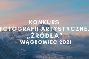 Konkurs Fotografii Artystycznej „Źródła” do 30 września 2021