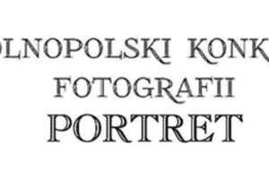 XXVI Ogólnopolski Konkurs Foto PORTRET do 1 października 2021