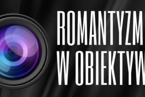 „Romantyzm w obiektywie” do 9 maja 2022