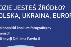 „Gdzie jesteś źródło? Polska, Ukraina, Europa” do 21 października 2022