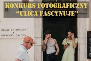 Konkurs Fotograficzny „ULICA FASCYNUJE” do 30 września 2023