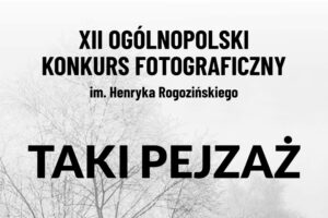 Konkurs Fotograficzny im. Henryka Rogozińskiego „Taki Pejzaż” do 31 stycznia 2024