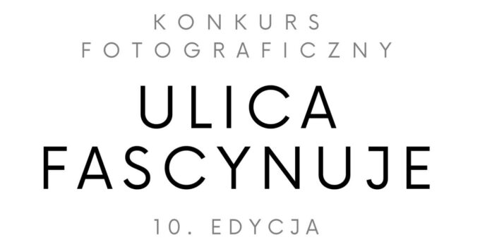 Konkurs Fotograficzny "Ulica fascynuje"