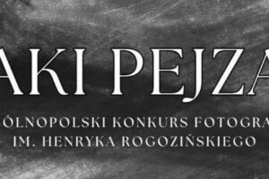 Konkurs Fotograficzny im. Henryka Rogozińskiego „Taki Pejzaż” do 31 stycznia 2025