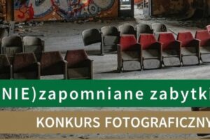 III edycja Konkursu Fotograficznego (Nie)zapomniane zabytki do 21 marca 2025