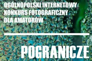 Konkurs fotograficzny „Pogranicze” do 30 kwietnia 2025