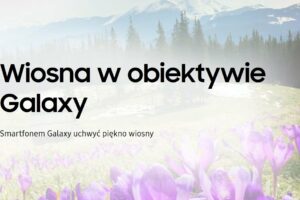 Konkurs fotograficzny „Wiosna w obiektywie Galaxy” do 8 czerwca 2025 Konkurs fotograficzny „Wiosna w obiektywie Galaxy” do 8 czerwca 2025