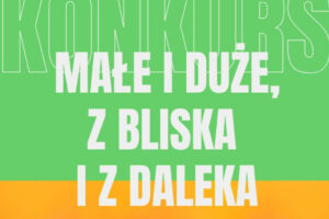 Konkurs Fotograficzny „Małe i duże, z bliska i z daleka” do 9 maja 2026