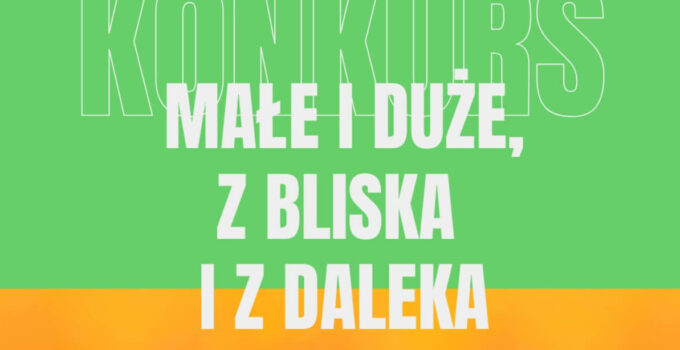 Konkurs Fotograficzny „Małe i duże, z bliska i z daleka”