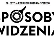 XIV Konkurs Fotograficzny „Sposoby widzenia” do 15 marca 2026 XIV Konkurs Fotograficzny „Sposoby widzenia” do 15 marca 2026