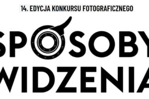 XIV Konkurs Fotograficzny „Sposoby widzenia” do 15 marca 2026