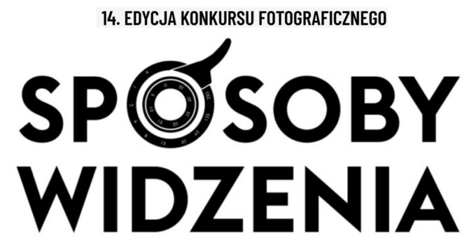 XIV Konkurs Fotograficzny „Sposoby widzenia”