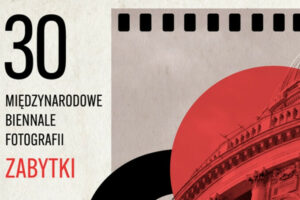 XXX Biennale Fotografii ZABYTKI do 15 listopada 2026