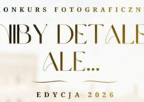 Konkurs Fotograficzny „Niby detale, ale…” do 31 października 2026 Konkurs Fotograficzny „Niby detale, ale…” do 31 października 2026