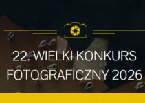 22. Wielki Konkurs Fotograficzny National Geographic Polska do 19 października 2026